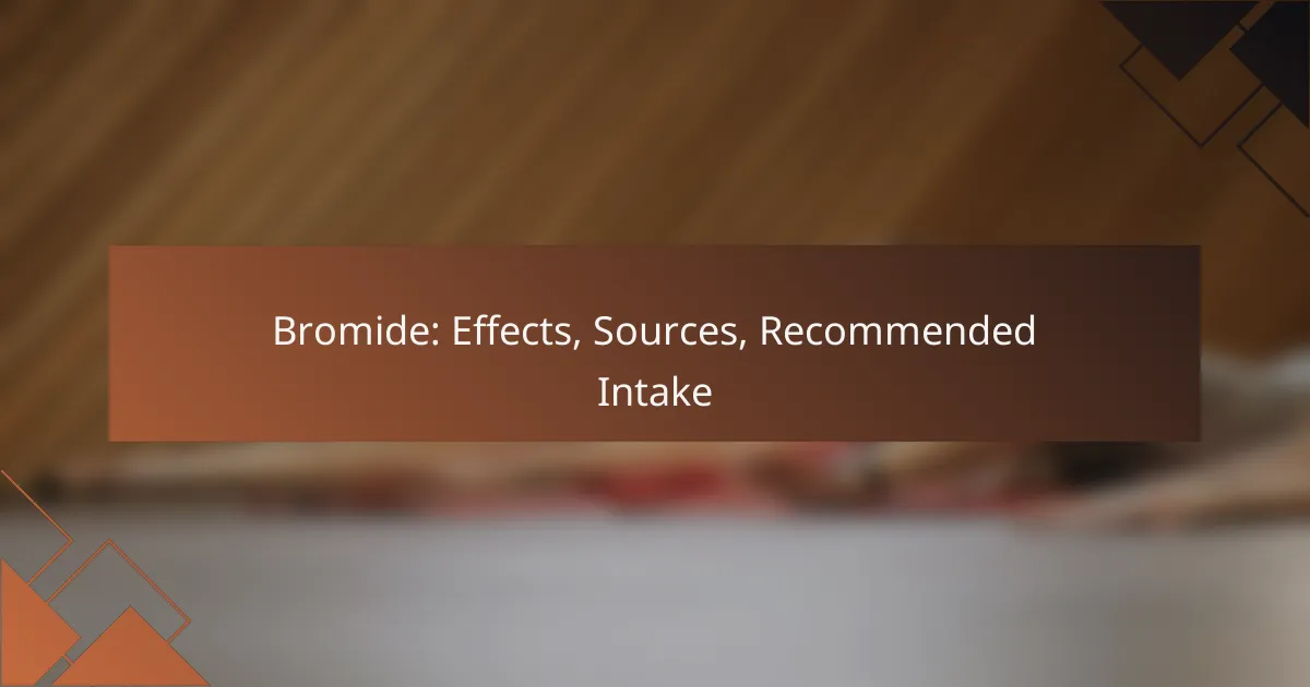 Bromide: Effects, Sources, Recommended Intake