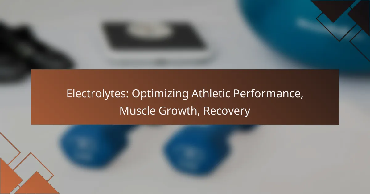 Electrolytes: Optimizing Athletic Performance, Muscle Growth, Recovery