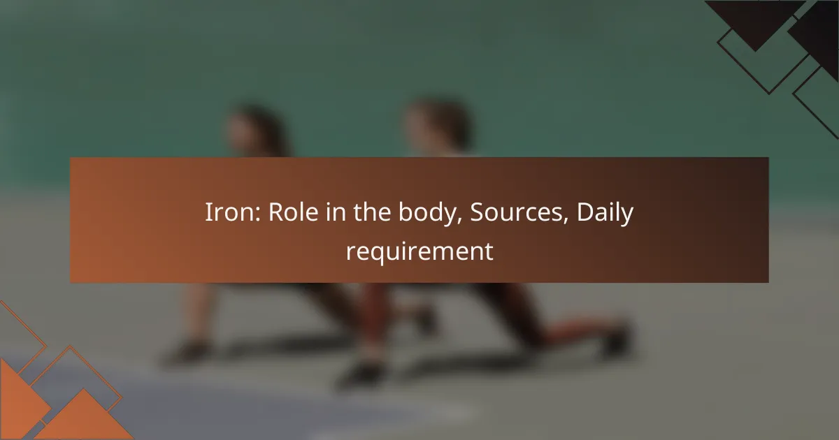 Iron: Role in the body, Sources, Daily requirement