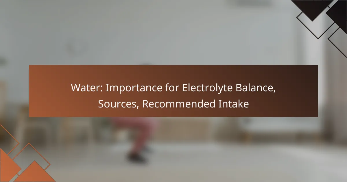 Water: Importance for Electrolyte Balance, Sources, Recommended Intake