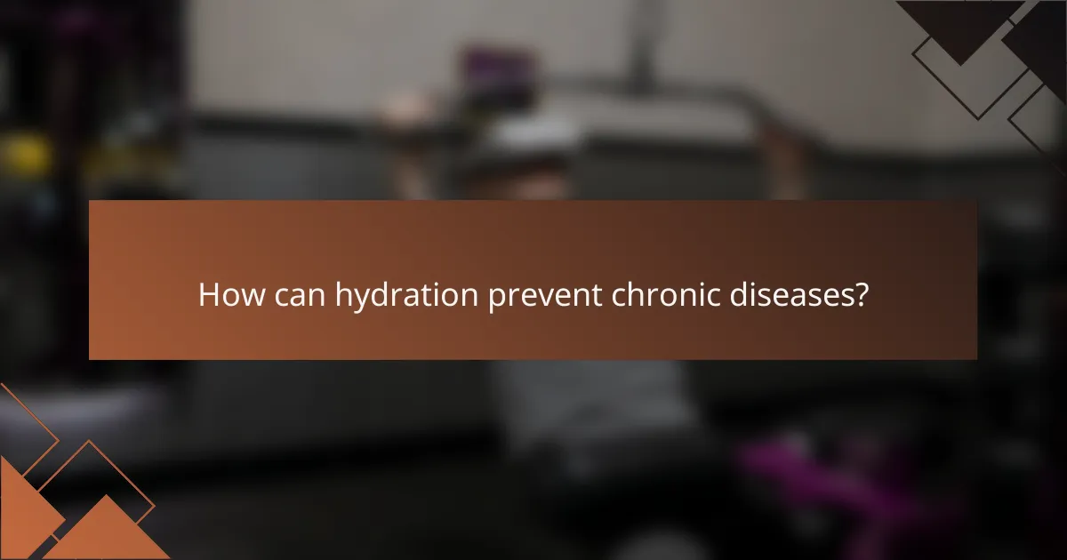 How can hydration prevent chronic diseases?