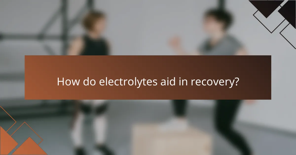 How do electrolytes aid in recovery?