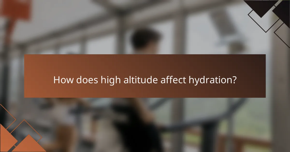 How does high altitude affect hydration?