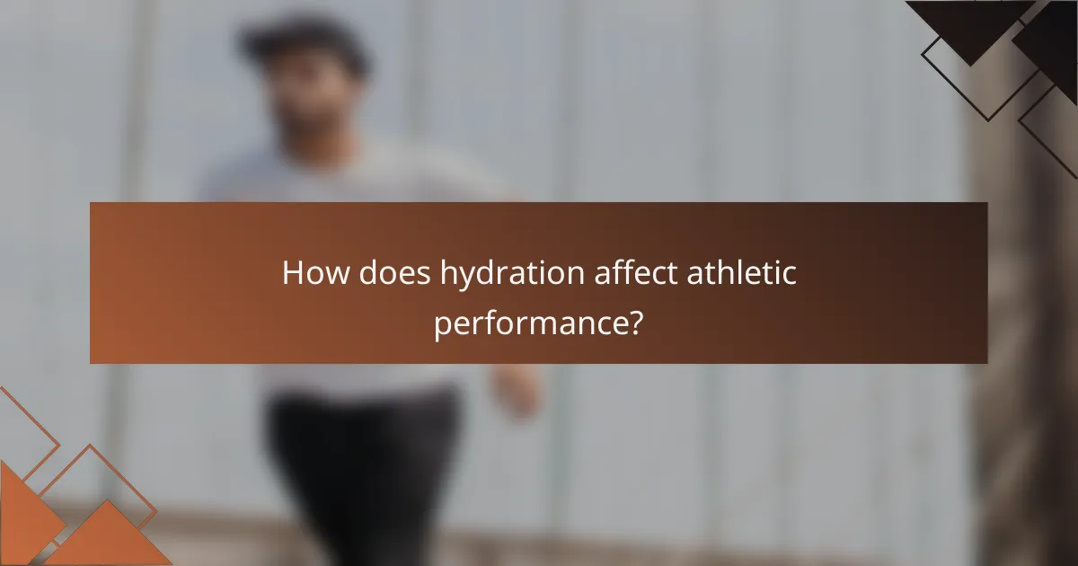 How does hydration affect athletic performance?