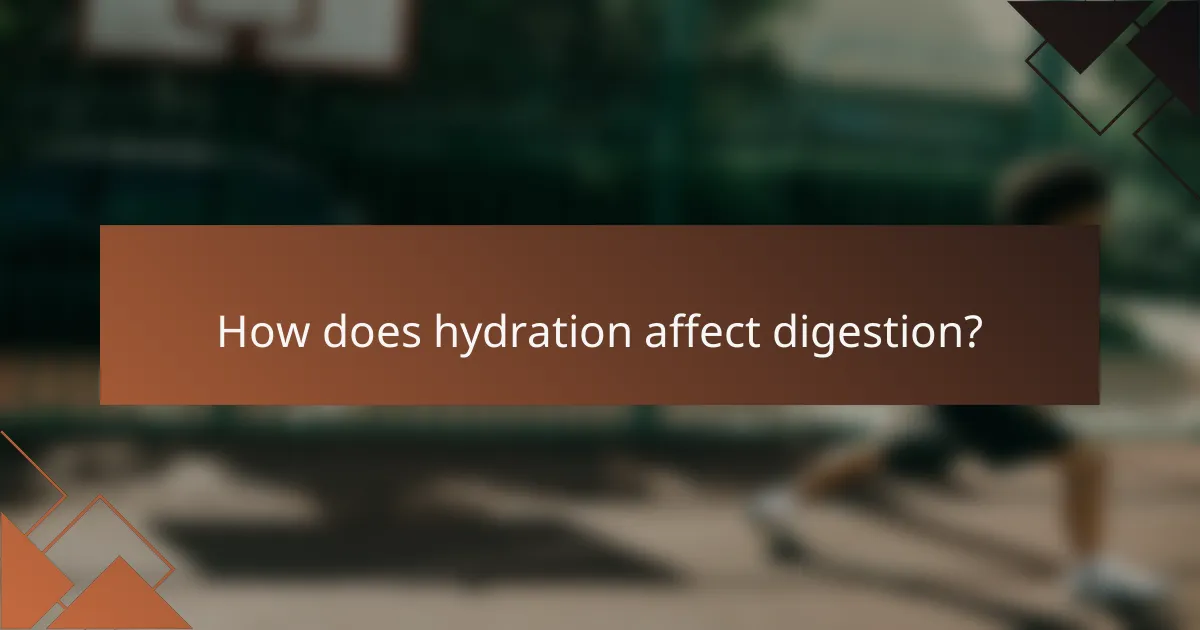 How does hydration affect digestion?