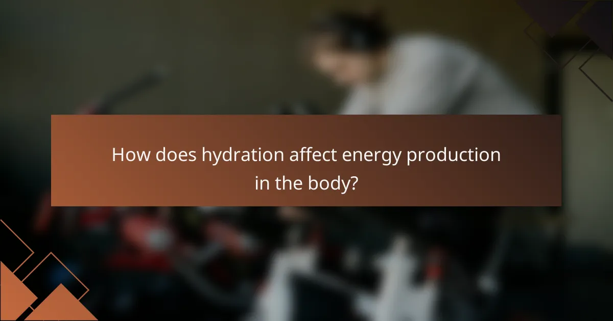 How does hydration affect energy production in the body?