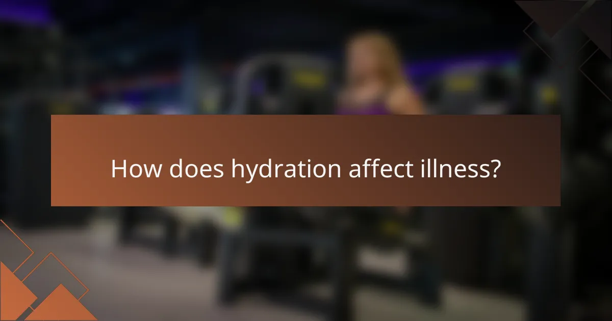 How does hydration affect illness?