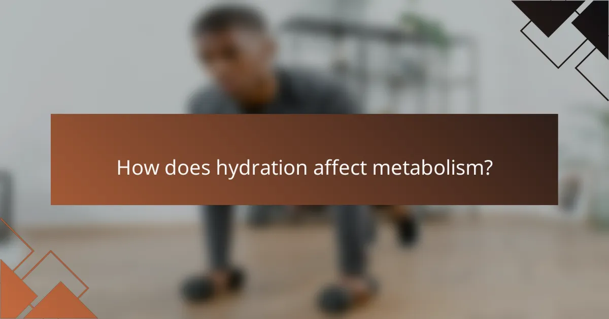 How does hydration affect metabolism?