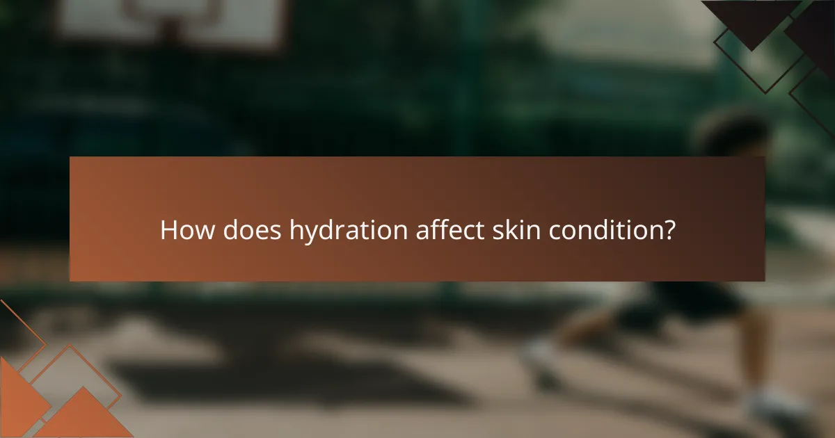 How does hydration affect skin condition?
