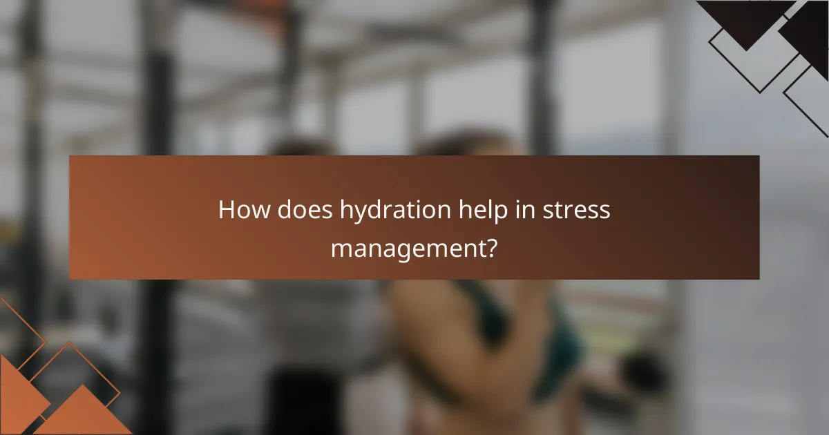 How does hydration help in stress management?