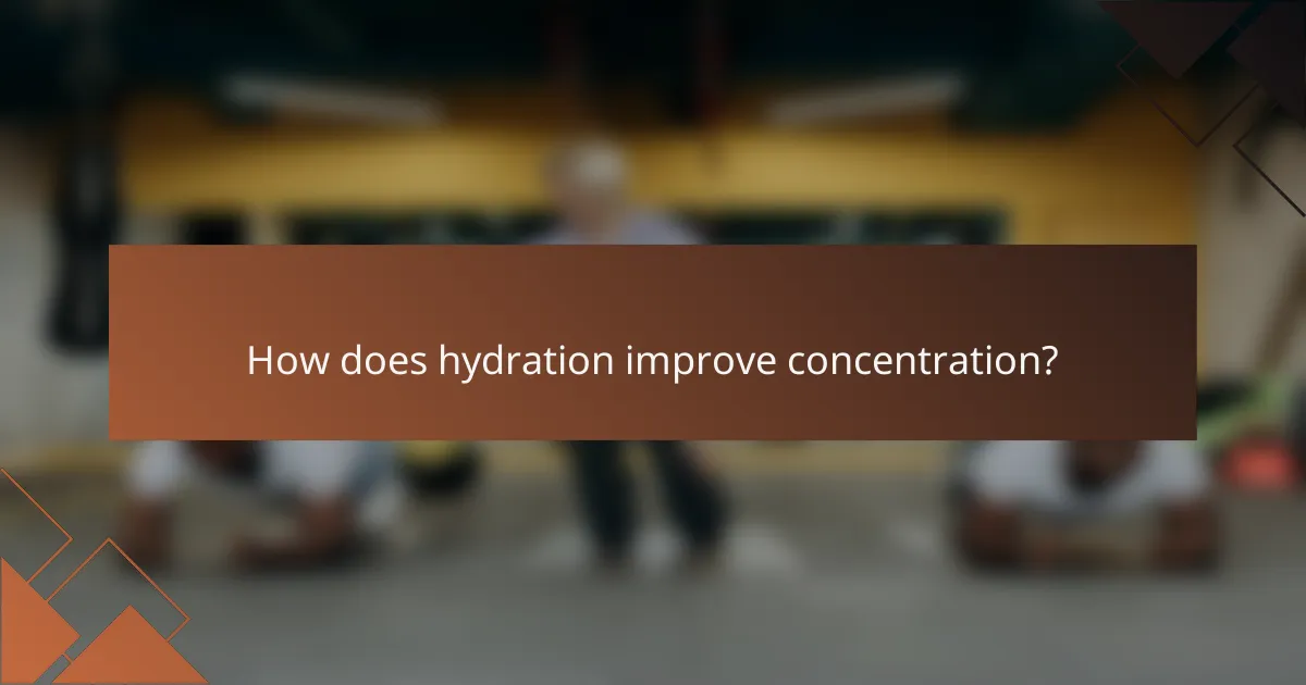 How does hydration improve concentration?