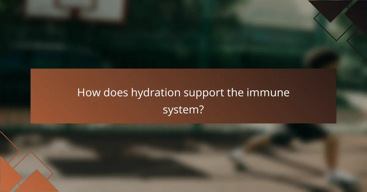 How does hydration support the immune system?