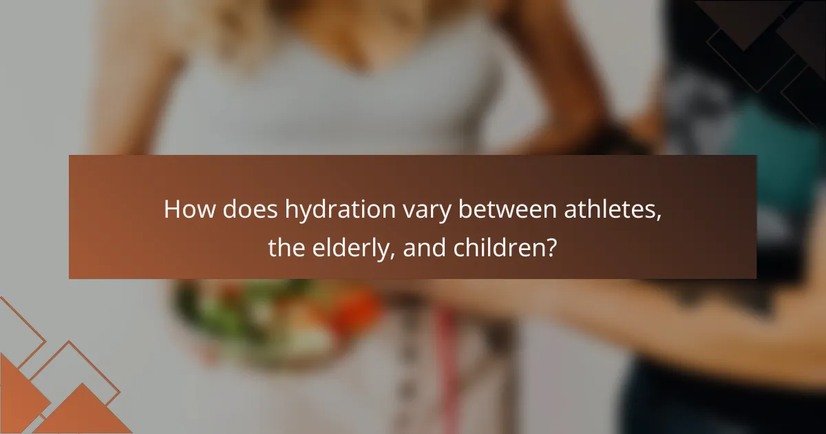 How does hydration vary between athletes, the elderly, and children?