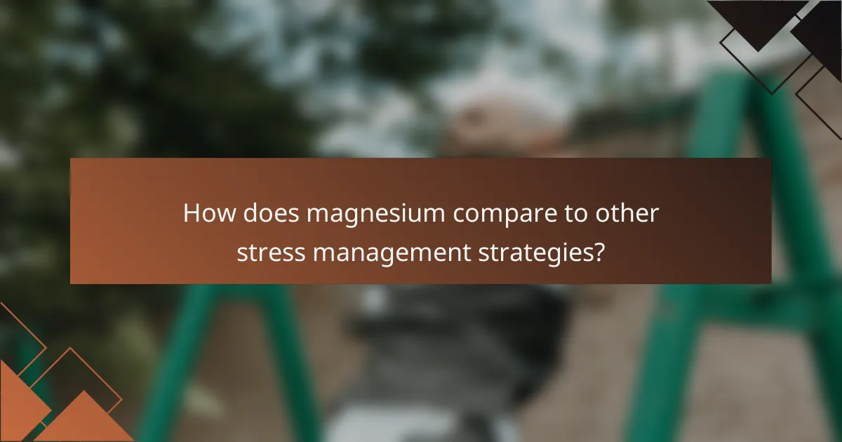 How does magnesium compare to other stress management strategies?