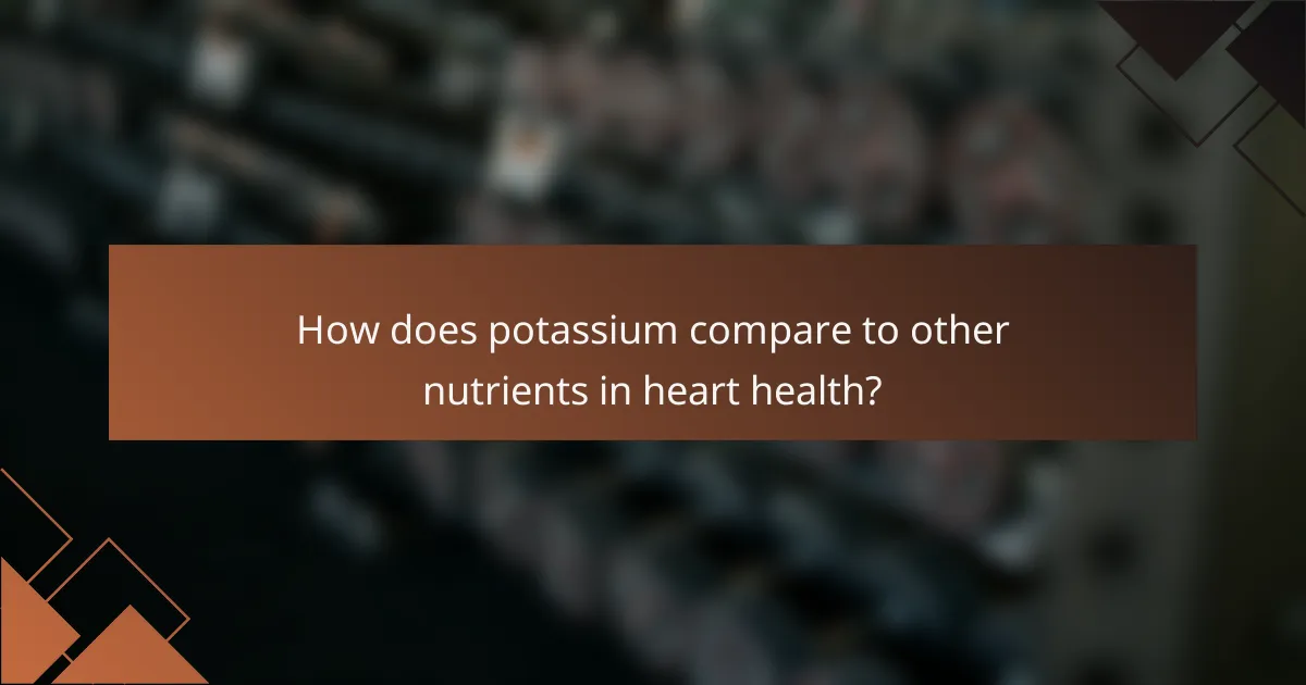How does potassium compare to other nutrients in heart health?