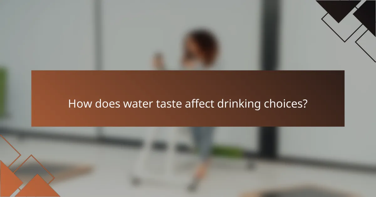 How does water taste affect drinking choices?