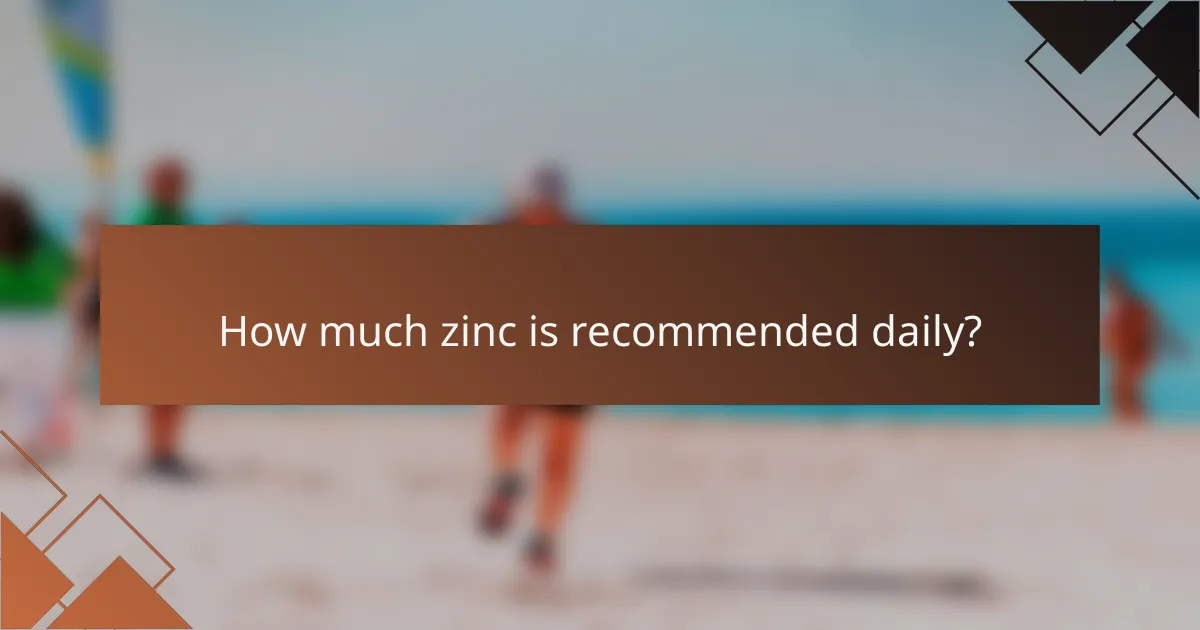 How much zinc is recommended daily?