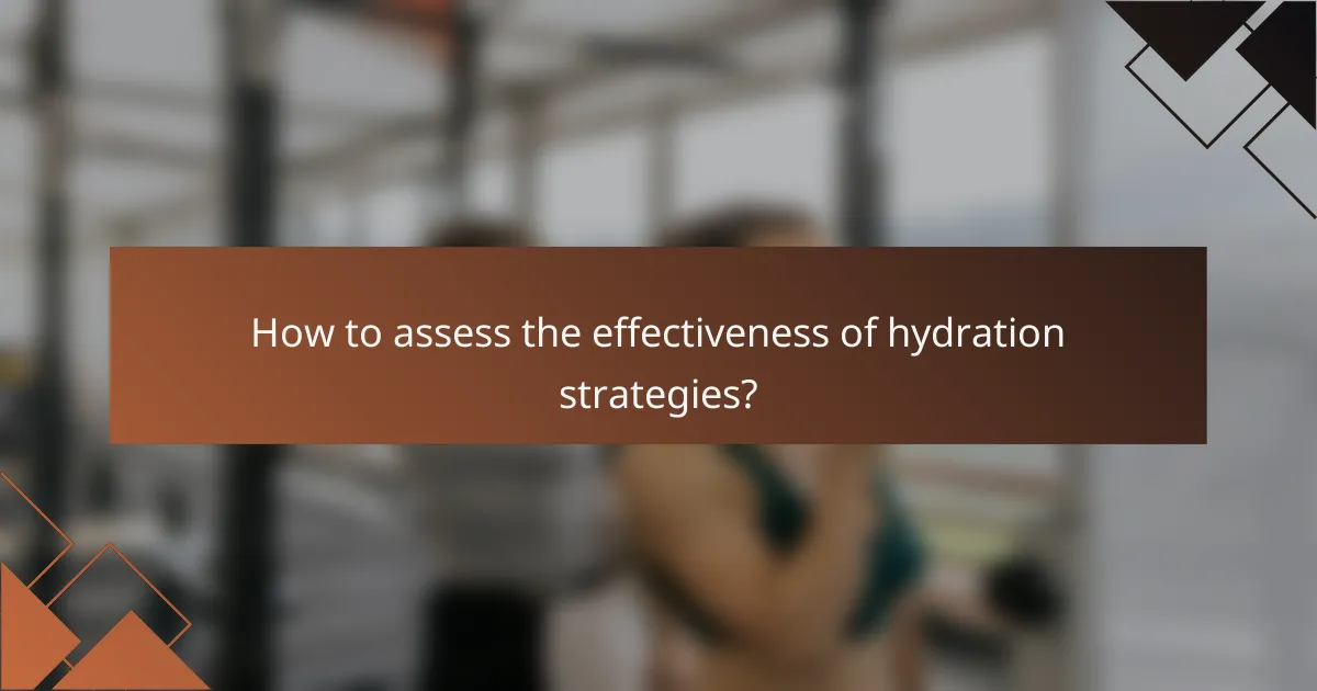 How to assess the effectiveness of hydration strategies?