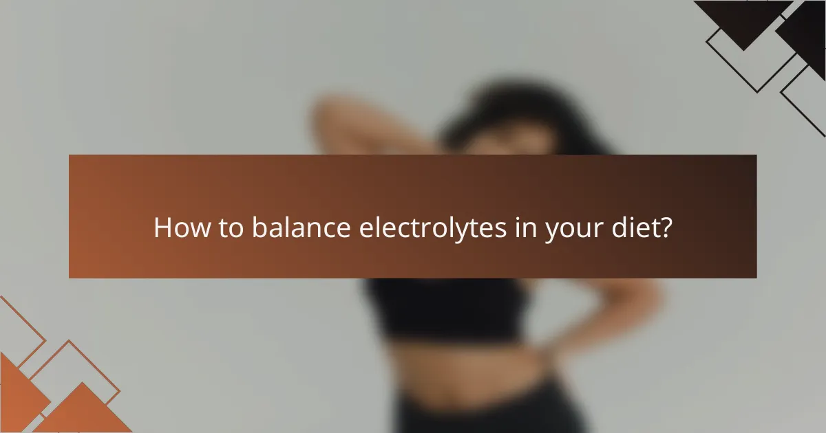 How to balance electrolytes in your diet?
