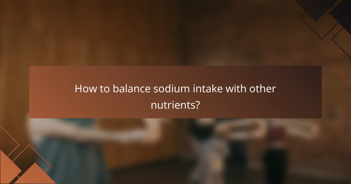 How to balance sodium intake with other nutrients?