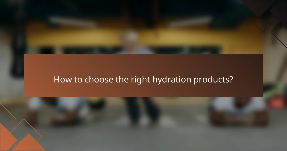 How to choose the right hydration products?