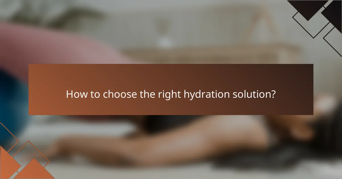 How to choose the right hydration solution?