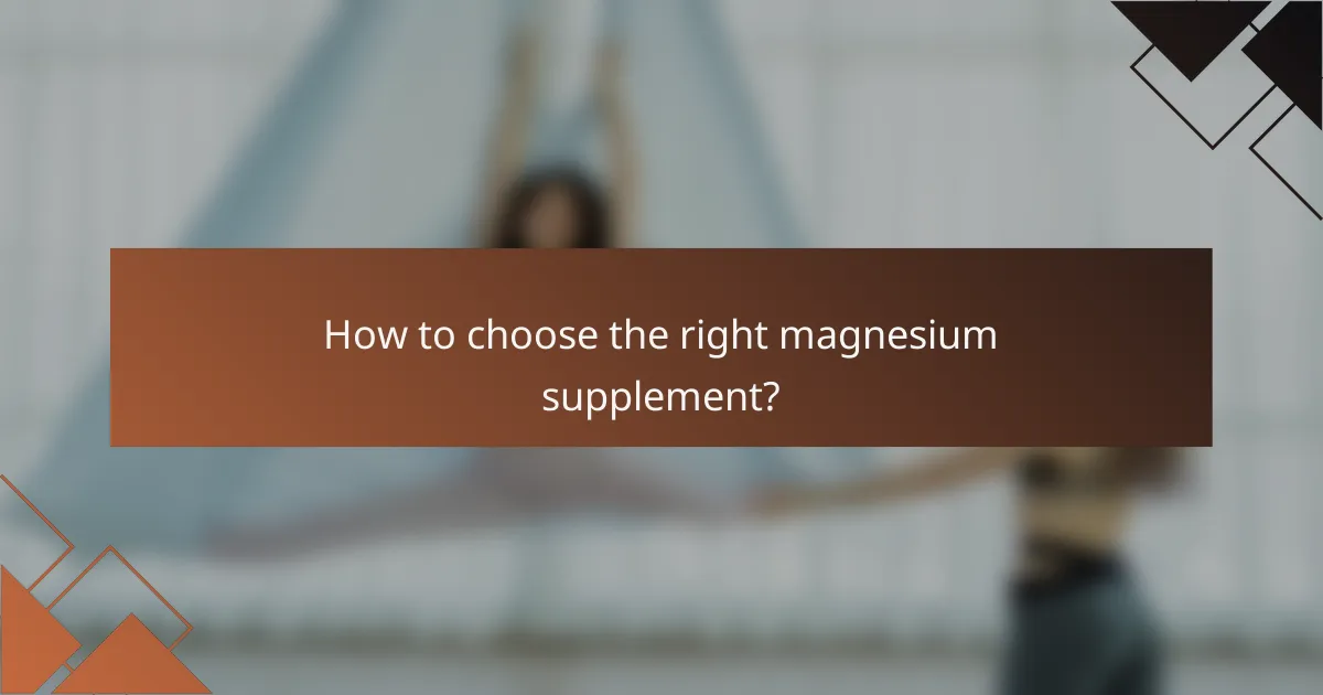 How to choose the right magnesium supplement?