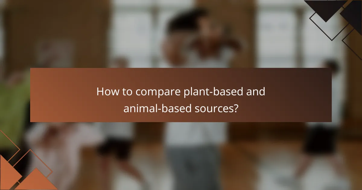 How to compare plant-based and animal-based sources?
