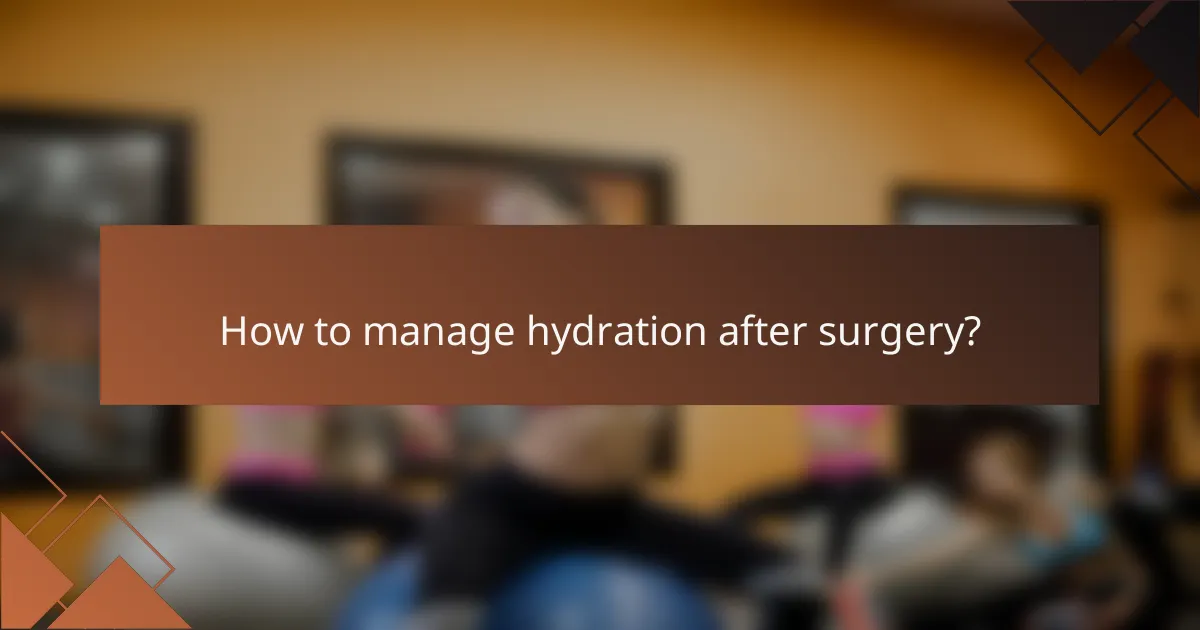 How to manage hydration after surgery?