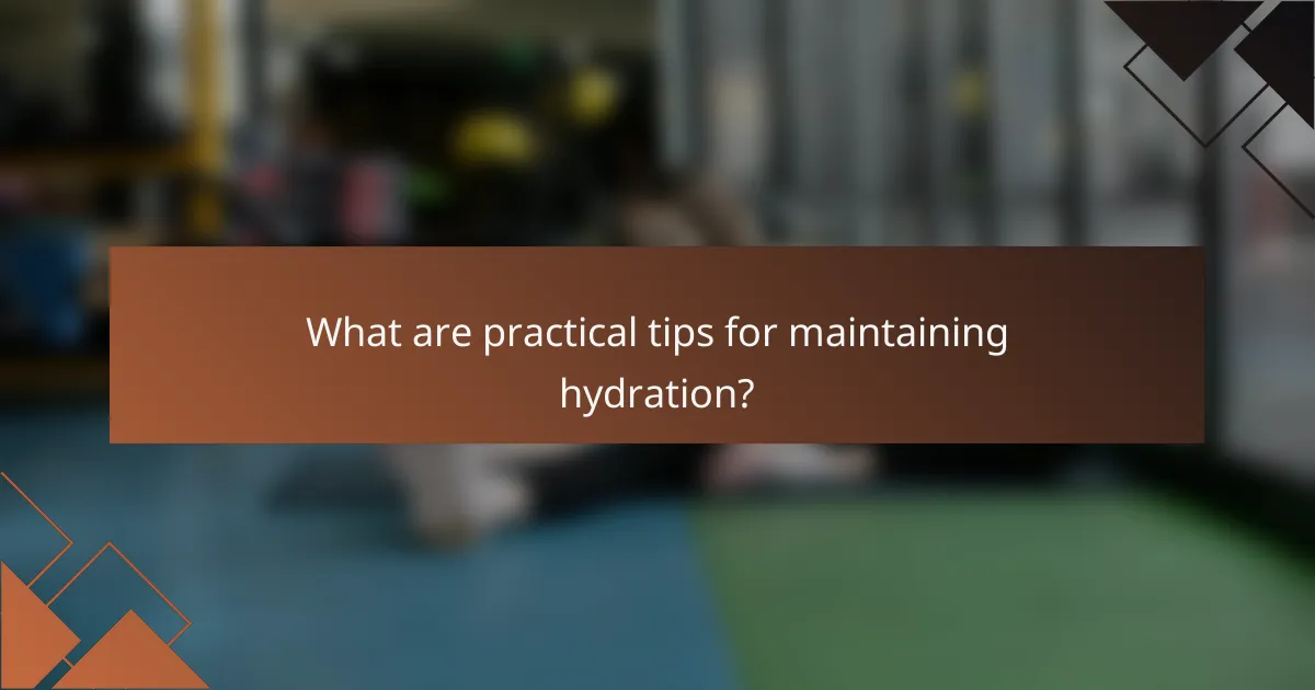 What are practical tips for maintaining hydration?