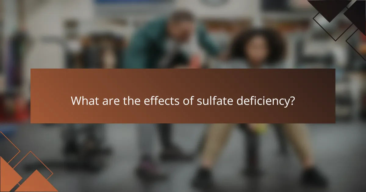 What are the effects of sulfate deficiency?