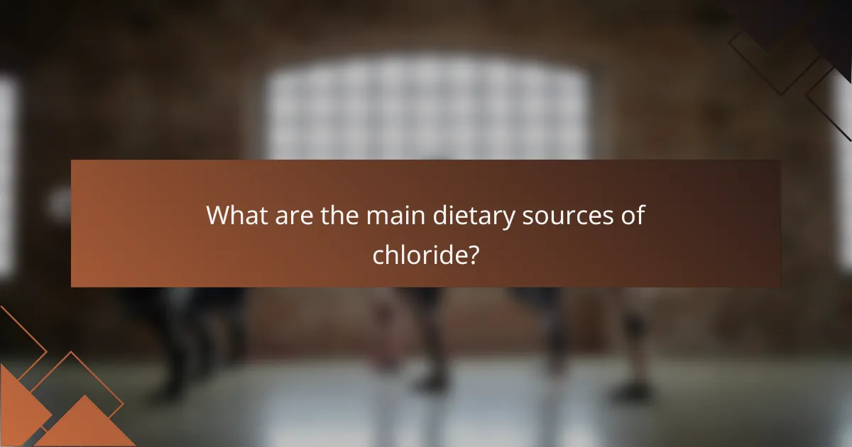 What are the main dietary sources of chloride?