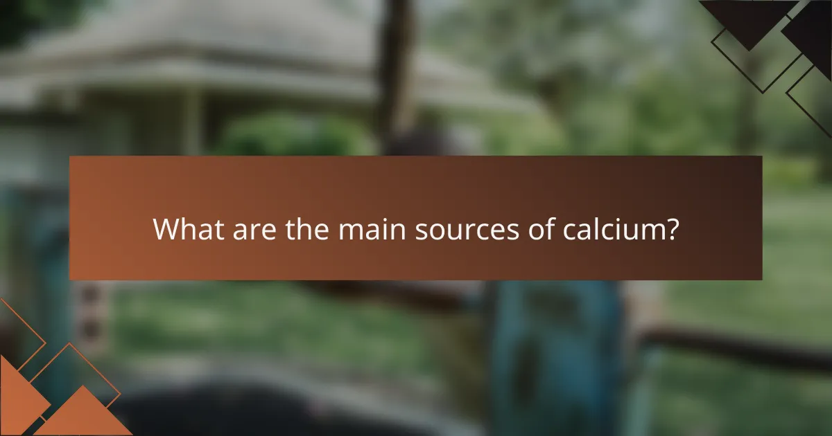 What are the main sources of calcium?