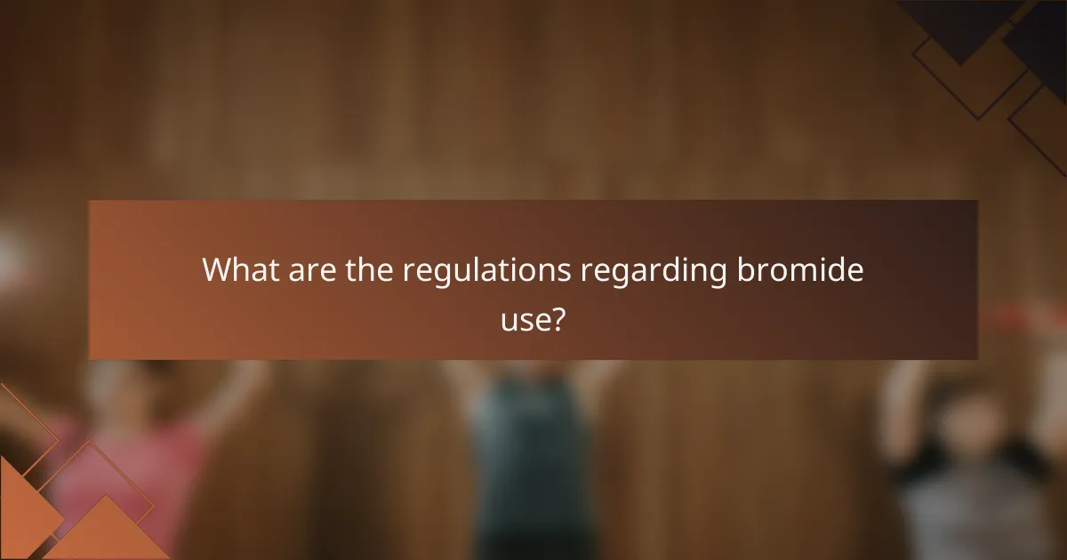 What are the regulations regarding bromide use?