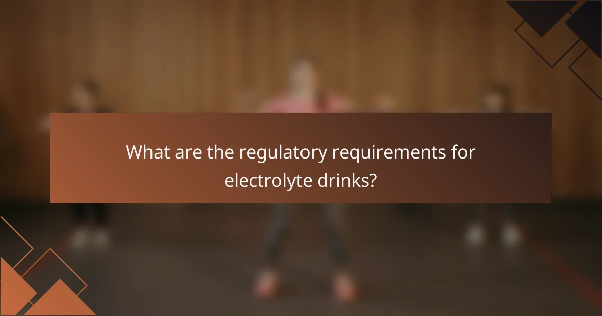 What are the regulatory requirements for electrolyte drinks?
