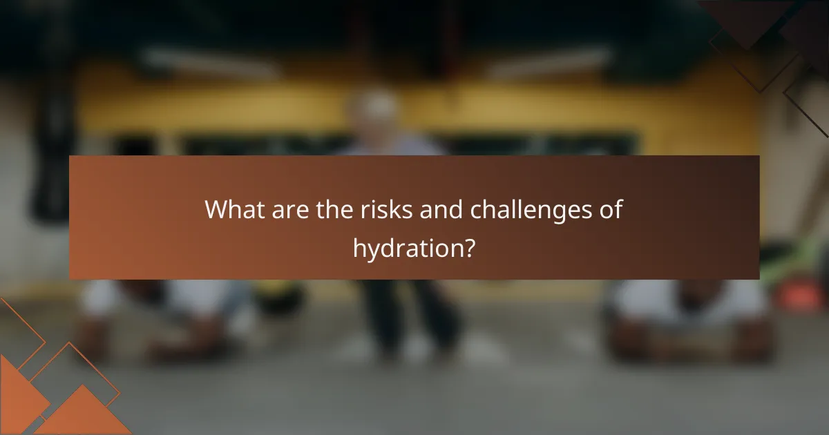 What are the risks and challenges of hydration?