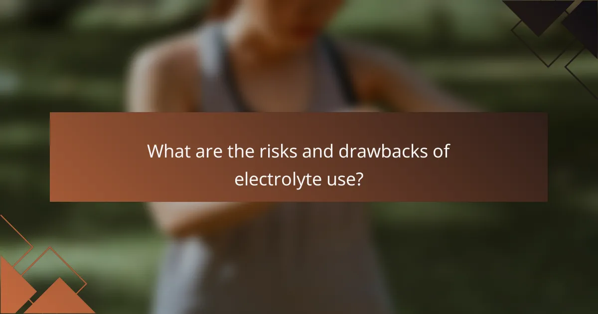 What are the risks and drawbacks of electrolyte use?