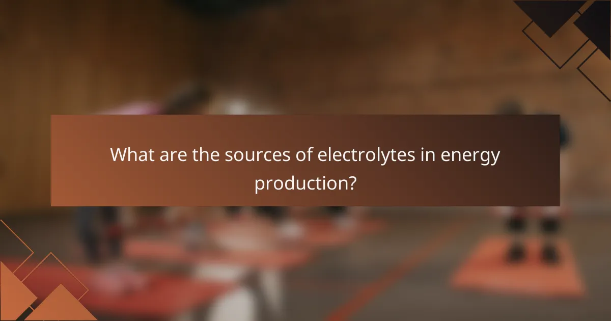 What are the sources of electrolytes in energy production?