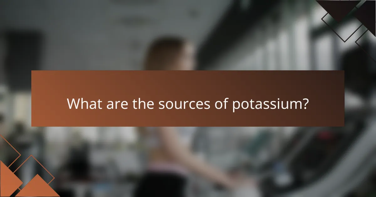 What are the sources of potassium?