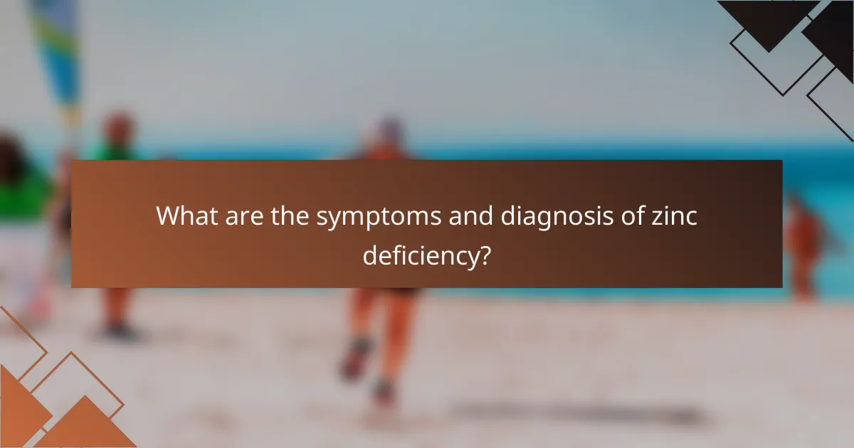 What are the symptoms and diagnosis of zinc deficiency?