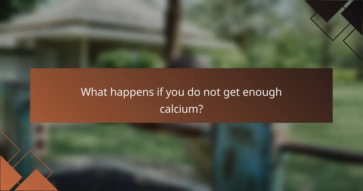 What happens if you do not get enough calcium?