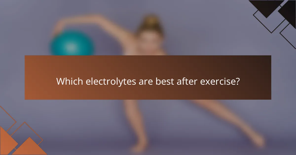 Which electrolytes are best after exercise?
